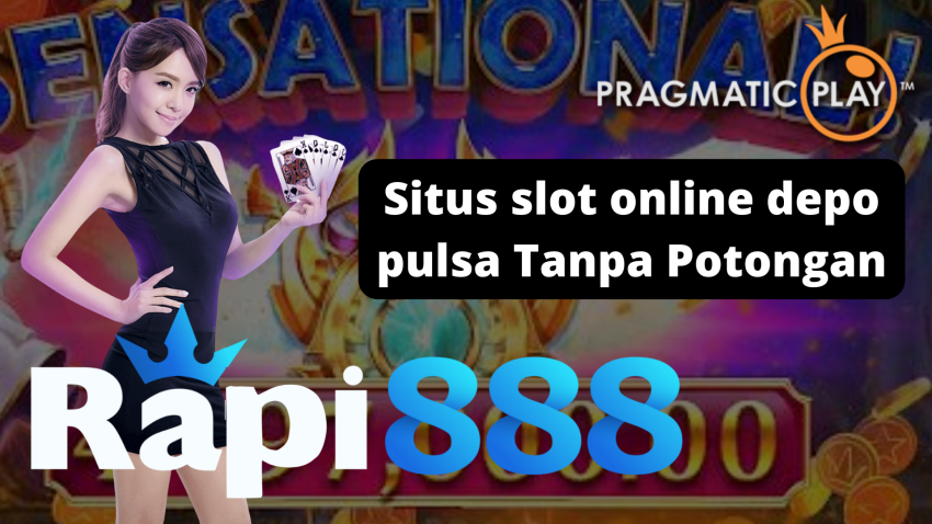 Situs slot online depo pulsa Tanpa Potongan