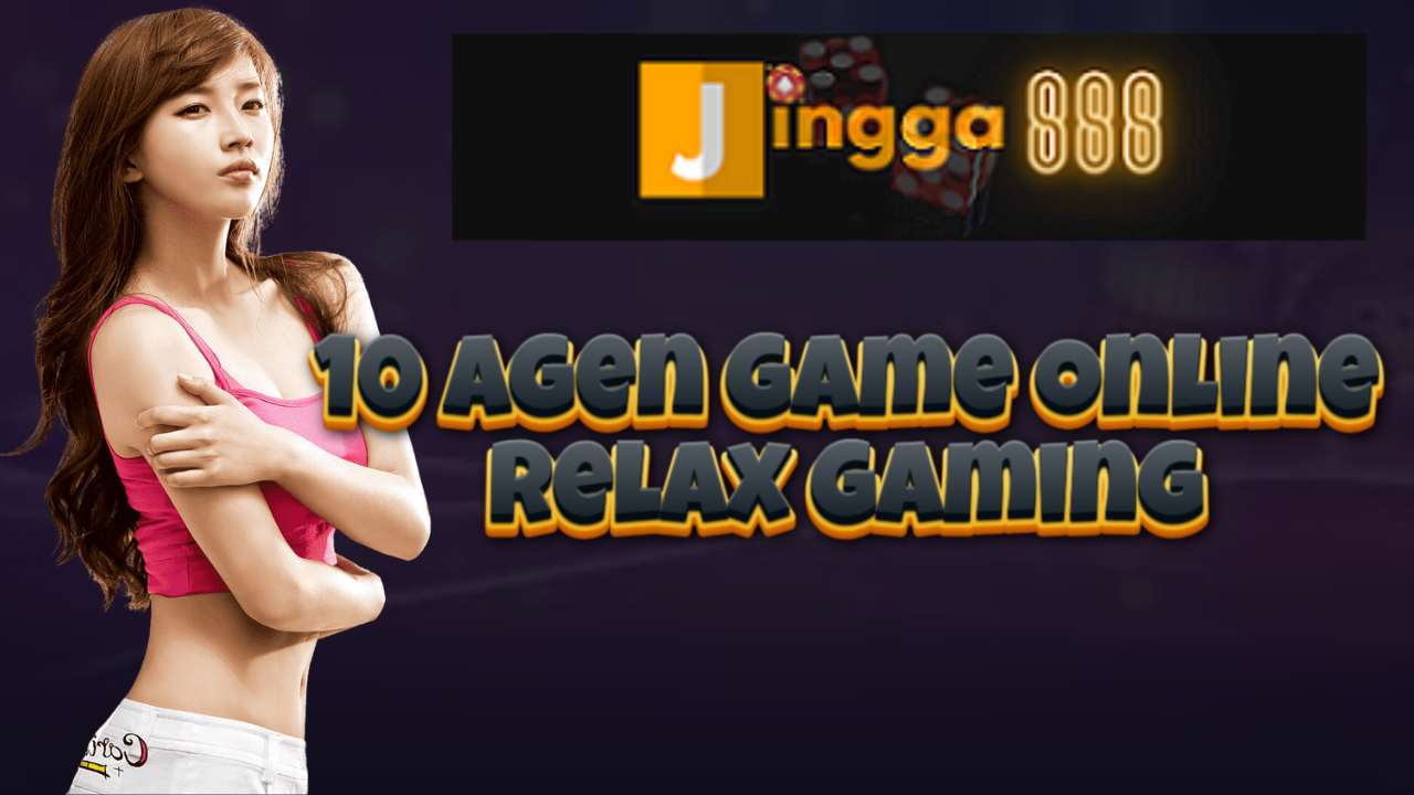 10 Agen Game Online Relax Gaming