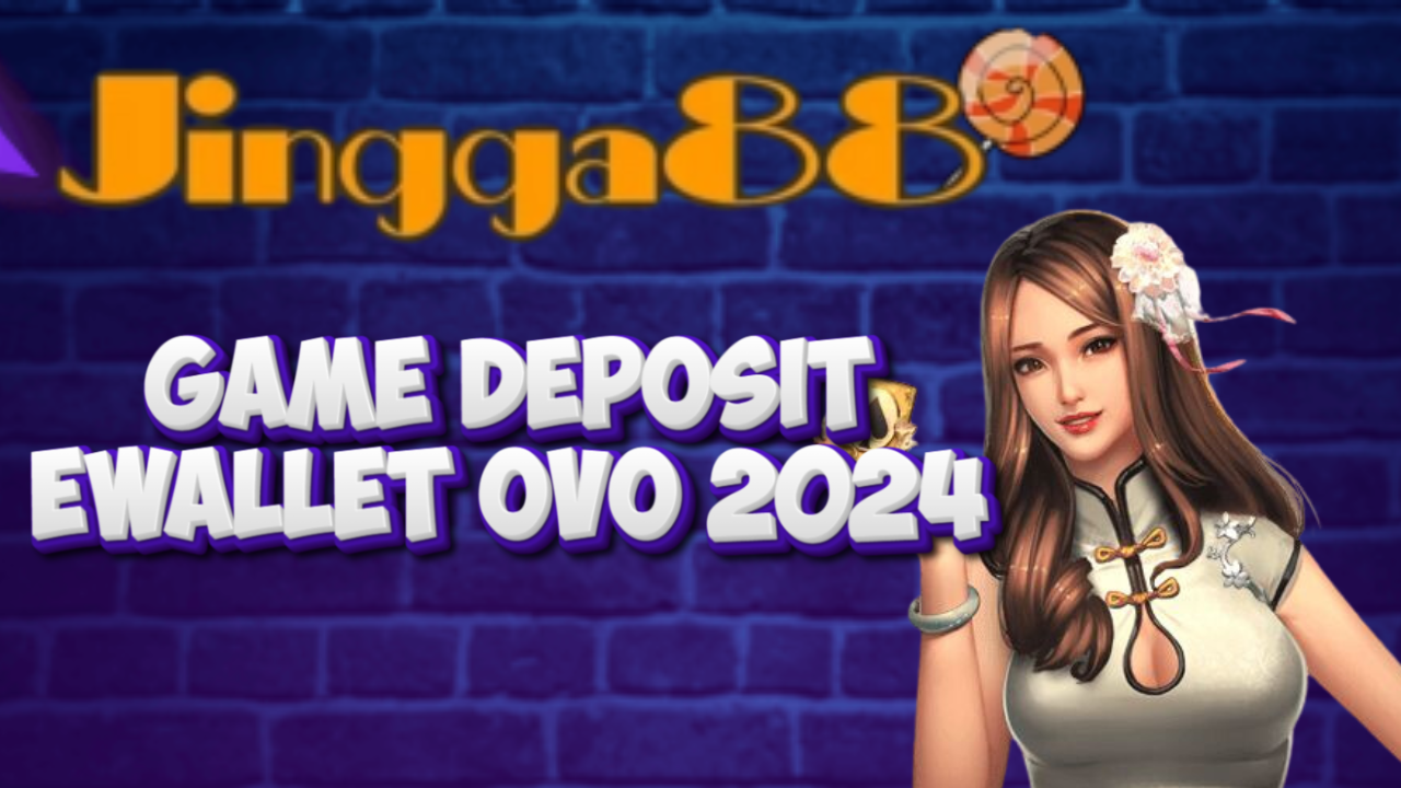 Game Deposit Ewallet OVO 2024