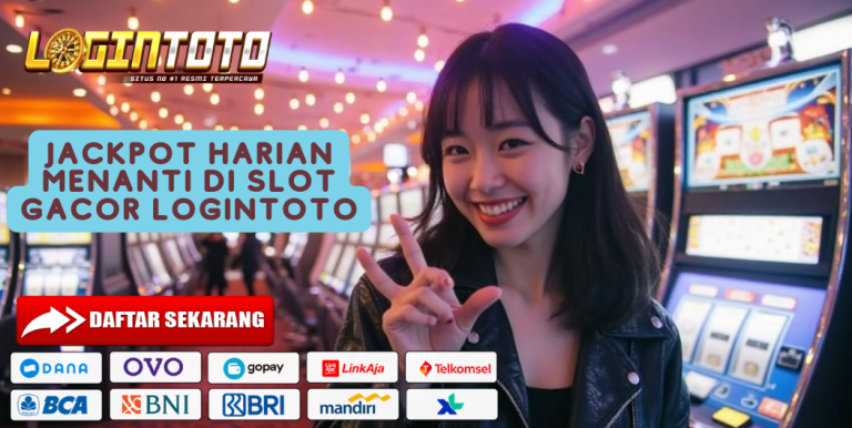 JACKPOT HARIAN MENANTI DI SLOT GACOR LOGINTOTO
